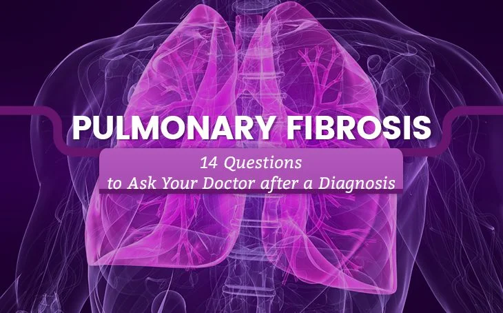 Pulmonary Fibrosis: 14 Questions to Ask Your Doctor after a Diagnosis